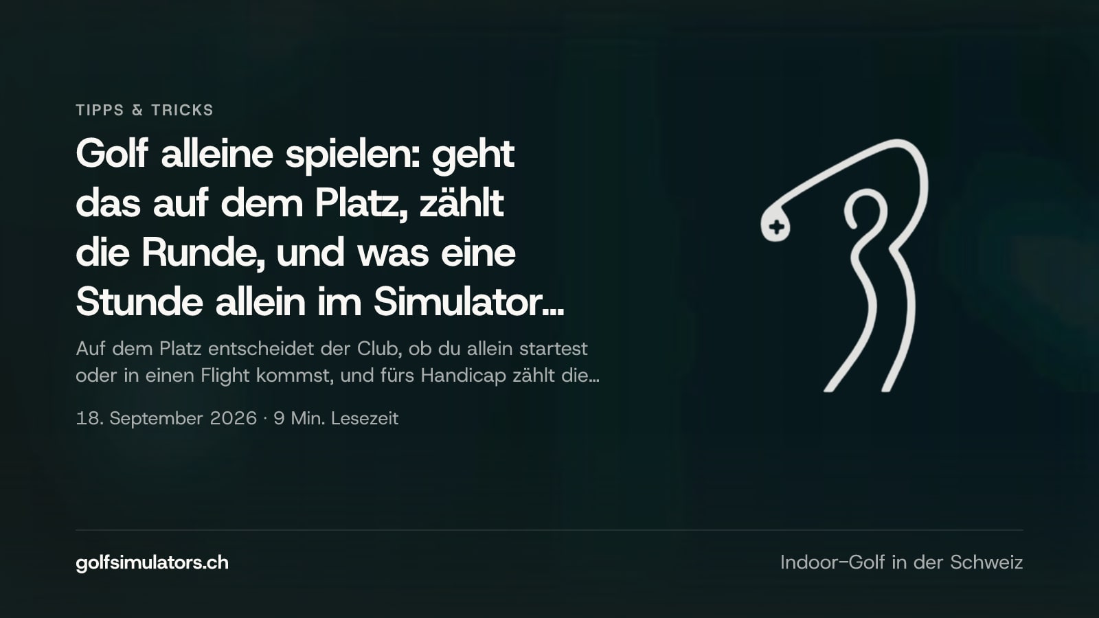 Golf alleine spielen: geht das auf dem Platz, zählt die Runde, und was eine Stunde allein im Simulator bringt — Beitragsbild