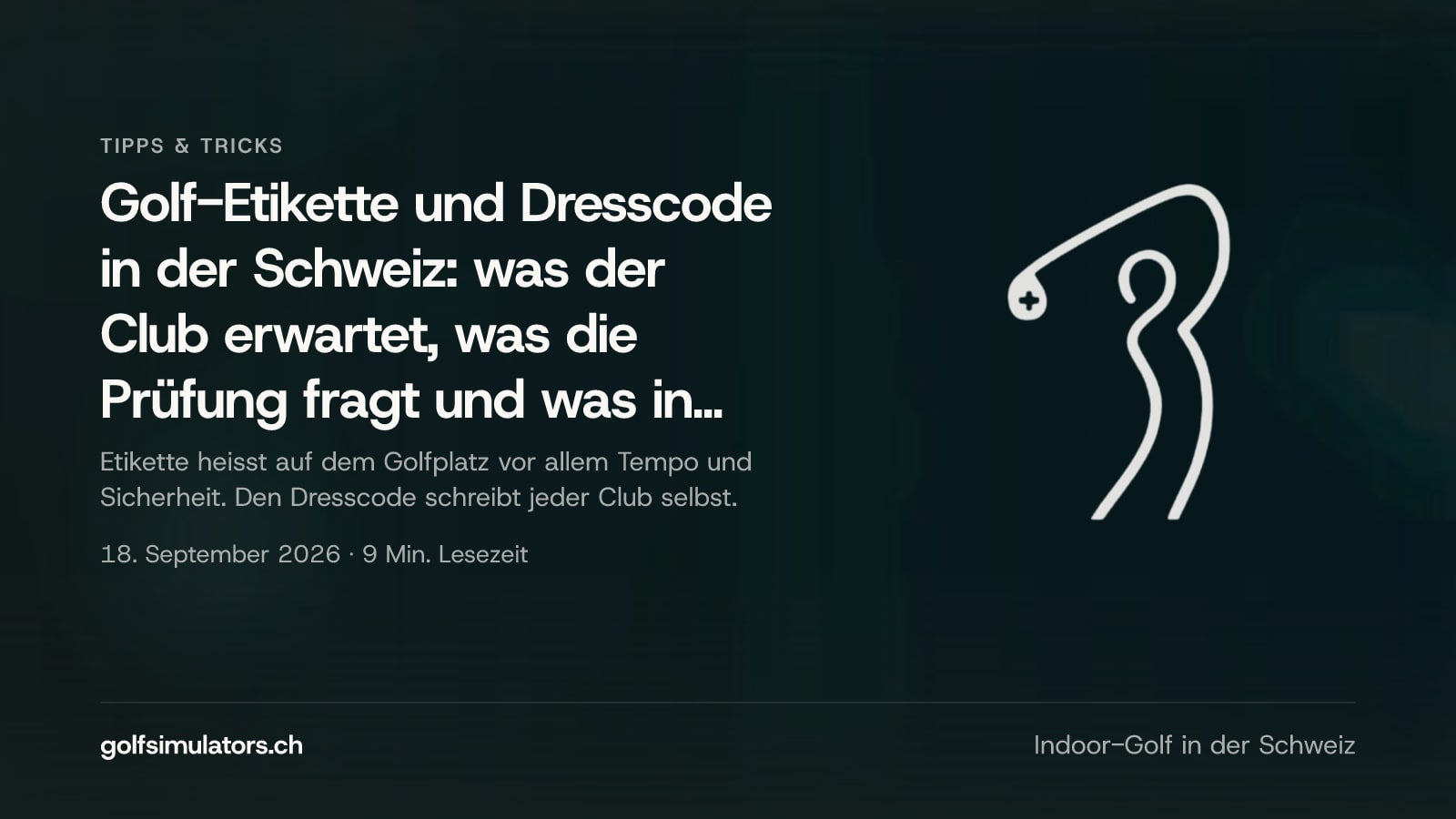 Golf-Etikette und Dresscode in der Schweiz: was der Club erwartet, was die Prüfung fragt und was in der Simulator-Bay gilt — Beitragsbild