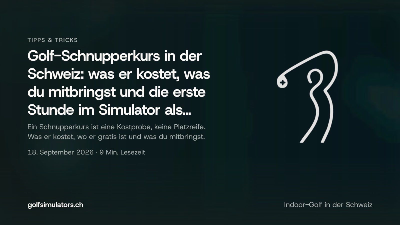 Golf-Schnupperkurs in der Schweiz: was er kostet, was du mitbringst und die erste Stunde im Simulator als Alternative — Beitragsbild