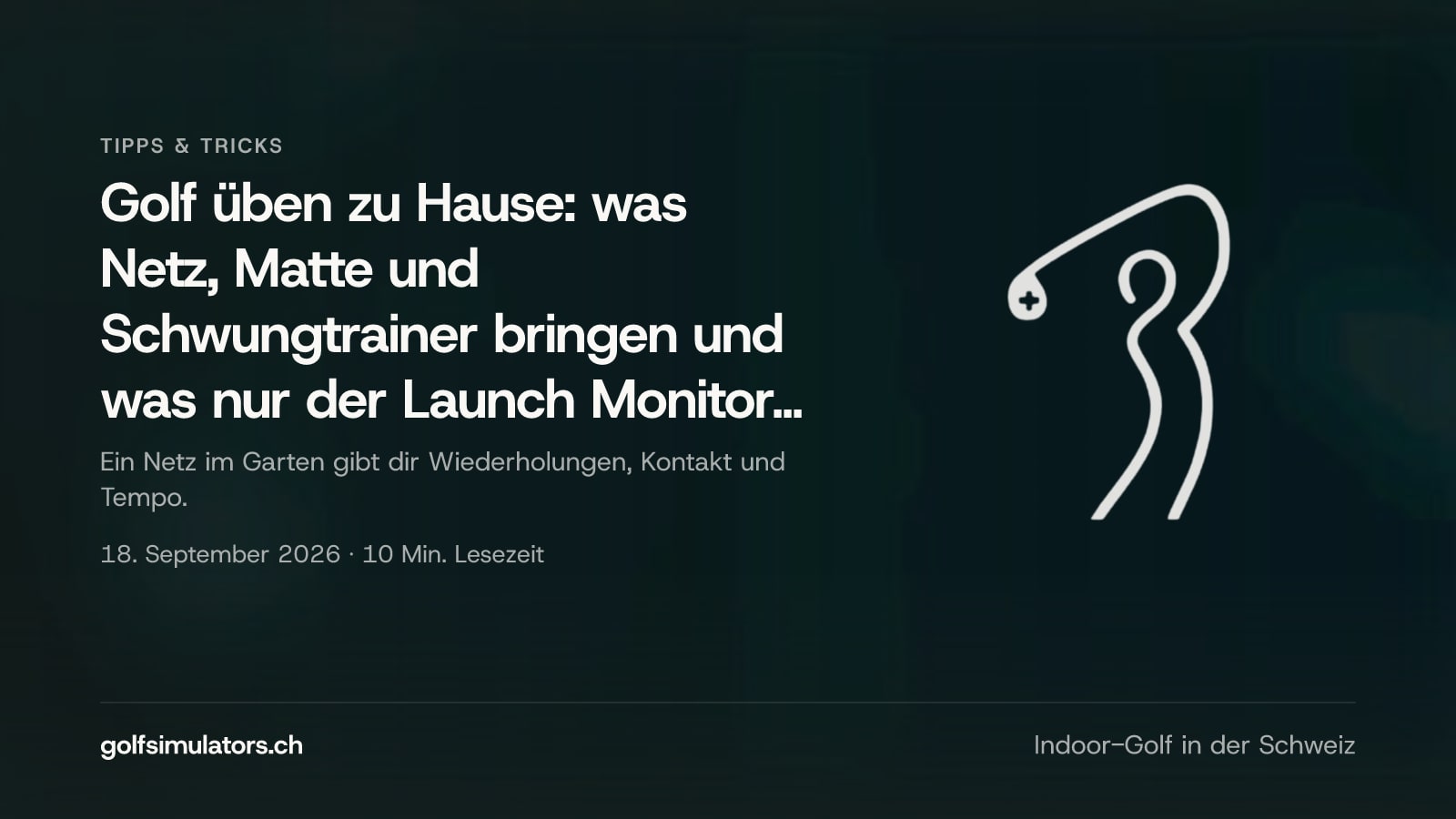 Golf üben zu Hause: was Netz, Matte und Schwungtrainer bringen und was nur der Launch Monitor misst — Beitragsbild
