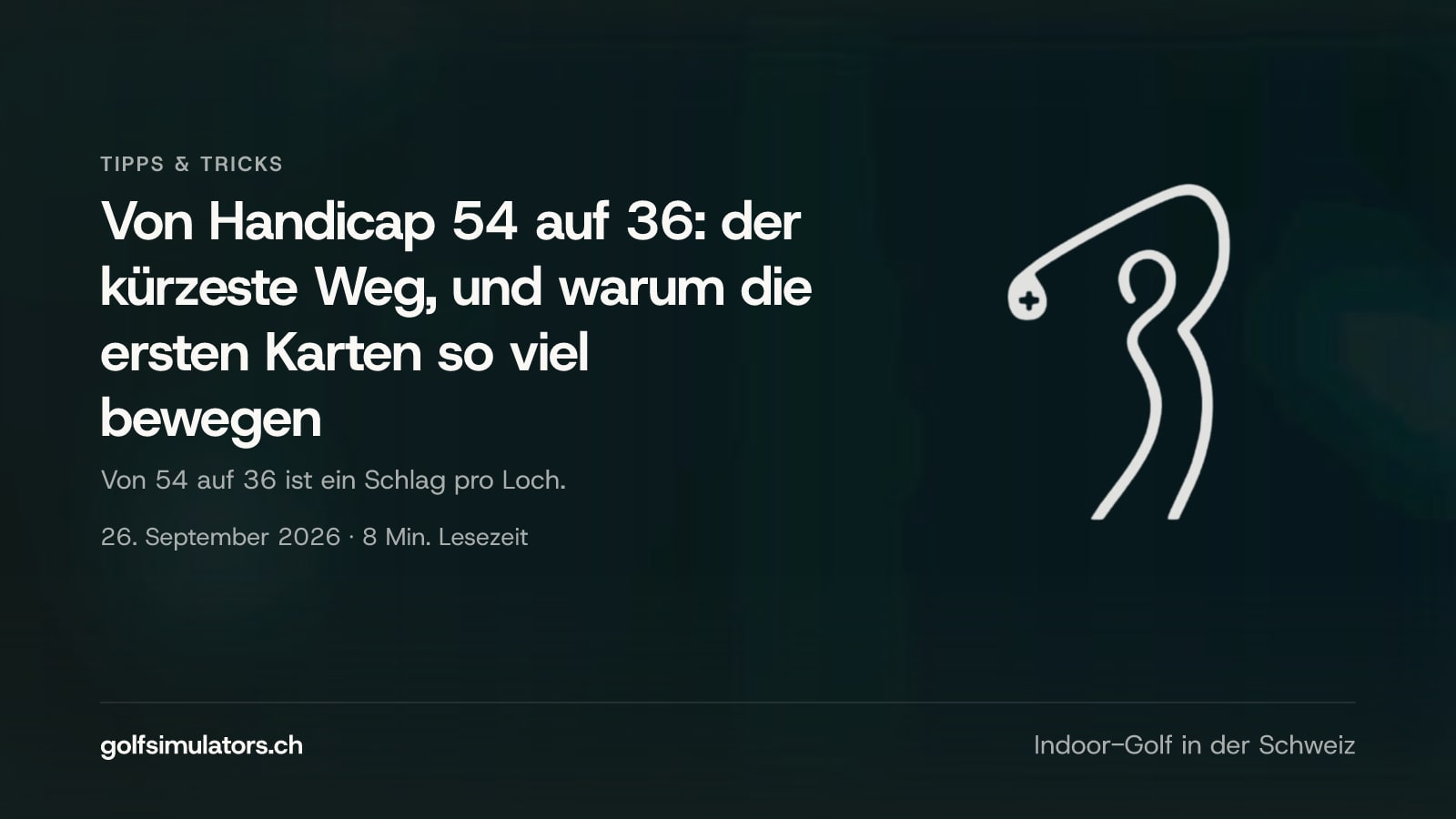 Von Handicap 54 auf 36: der kürzeste Weg, und warum die ersten Karten so viel bewegen — Beitragsbild