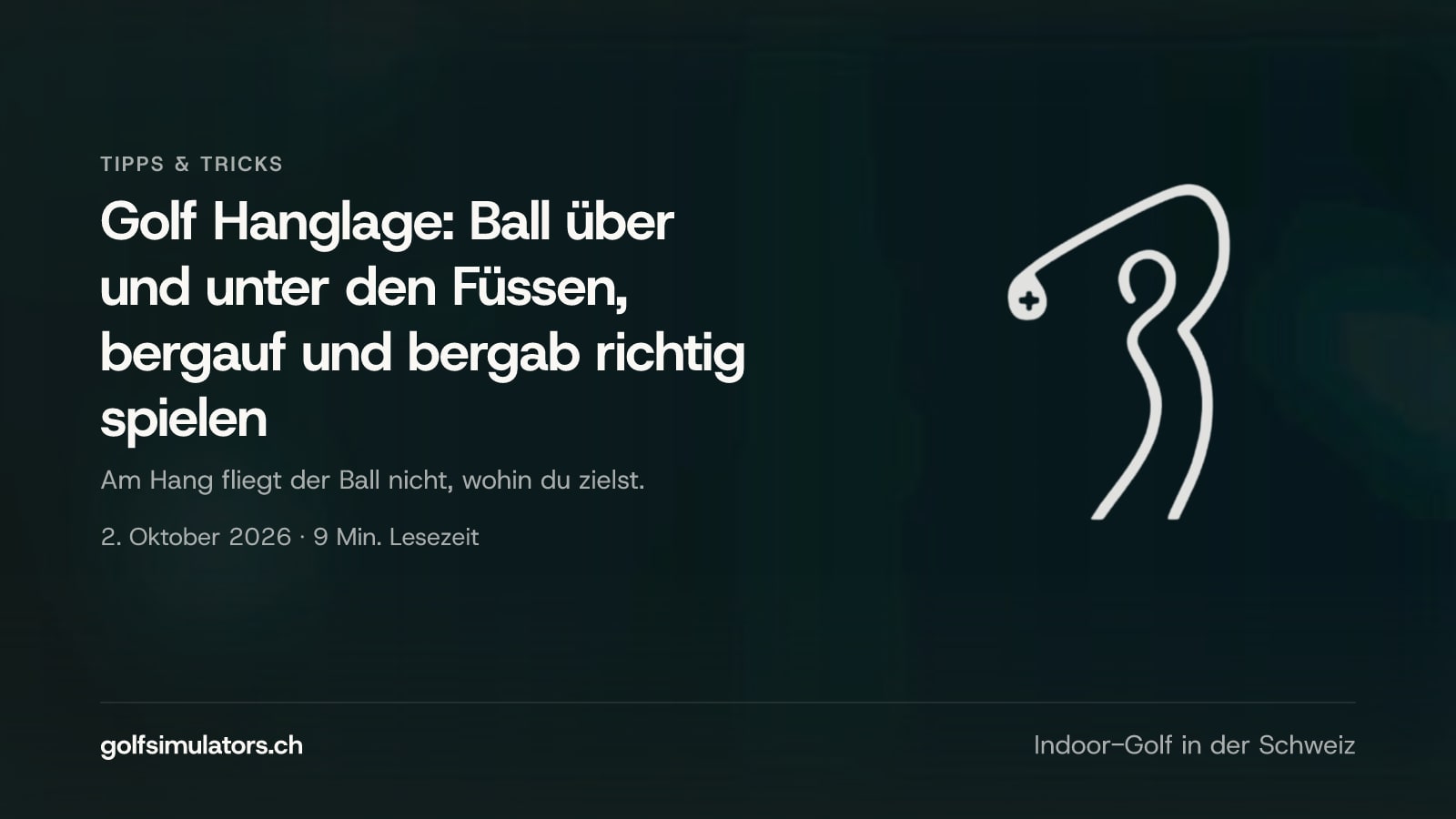 Golf Hanglage: Ball über und unter den Füssen, bergauf und bergab richtig spielen — Beitragsbild