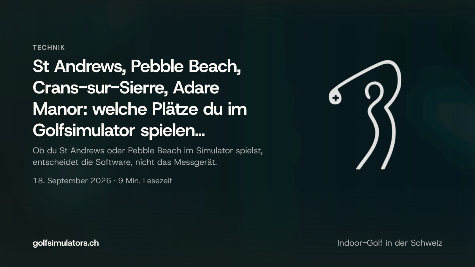 St Andrews, Pebble Beach, Crans-sur-Sierre, Adare Manor: welche Plätze du im Golfsimulator spielen kannst und welche Software sie liefert — Beitragsbild