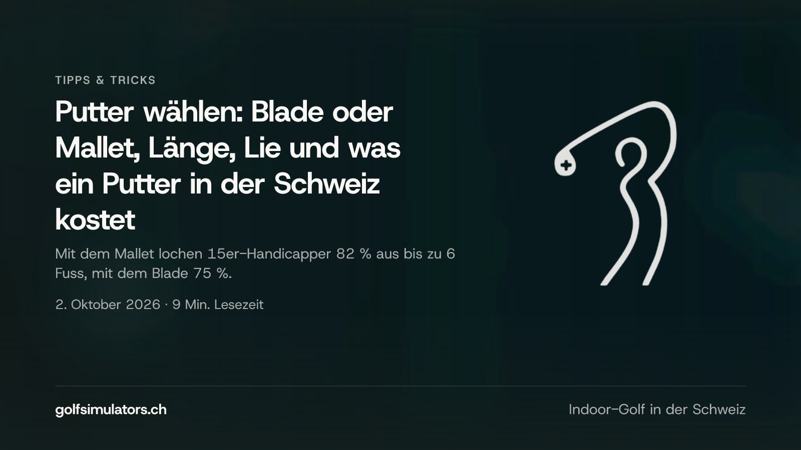 Putter wählen: Blade oder Mallet, Länge, Lie und was ein Putter in der Schweiz kostet — Beitragsbild