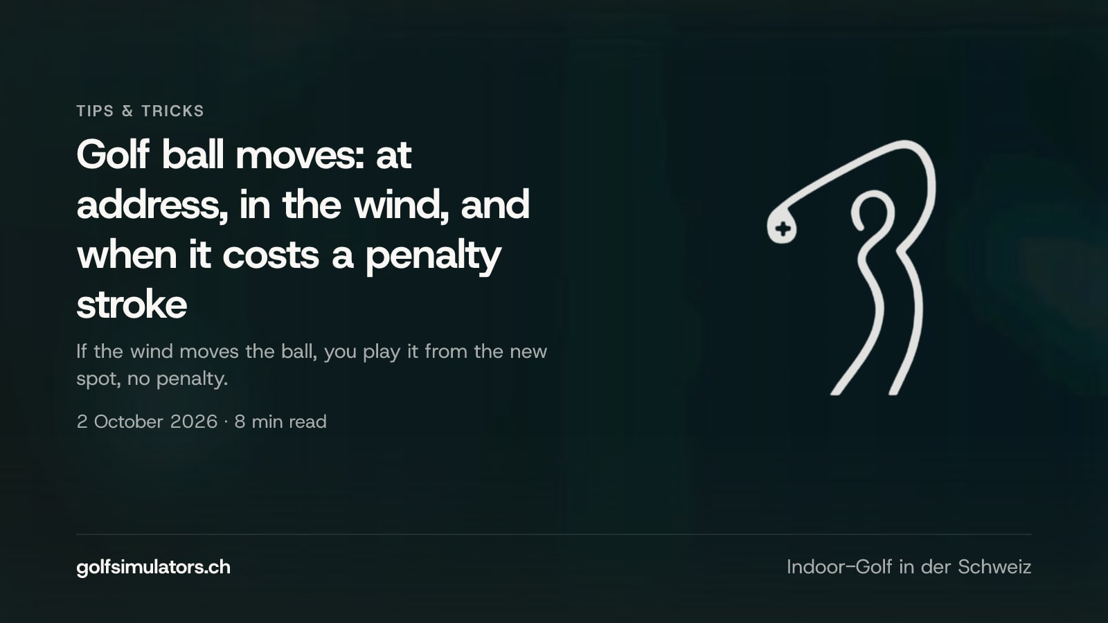 Golf ball moves: at address, in the wind, and when it costs a penalty stroke — post image