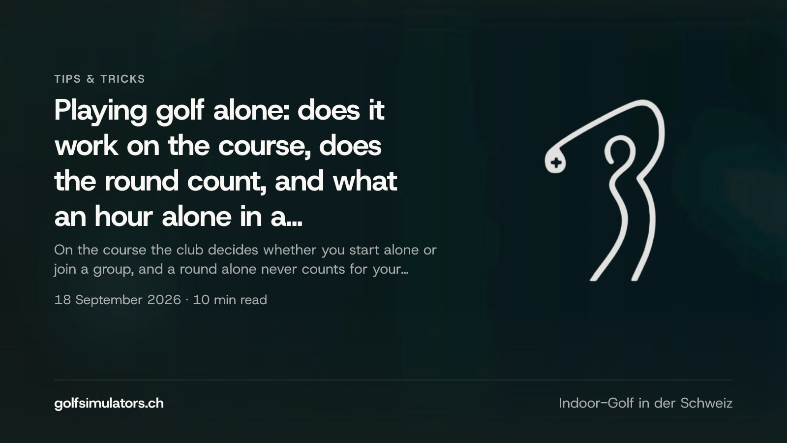 Playing golf alone: does it work on the course, does the round count, and what an hour alone in a simulator gives you — post image