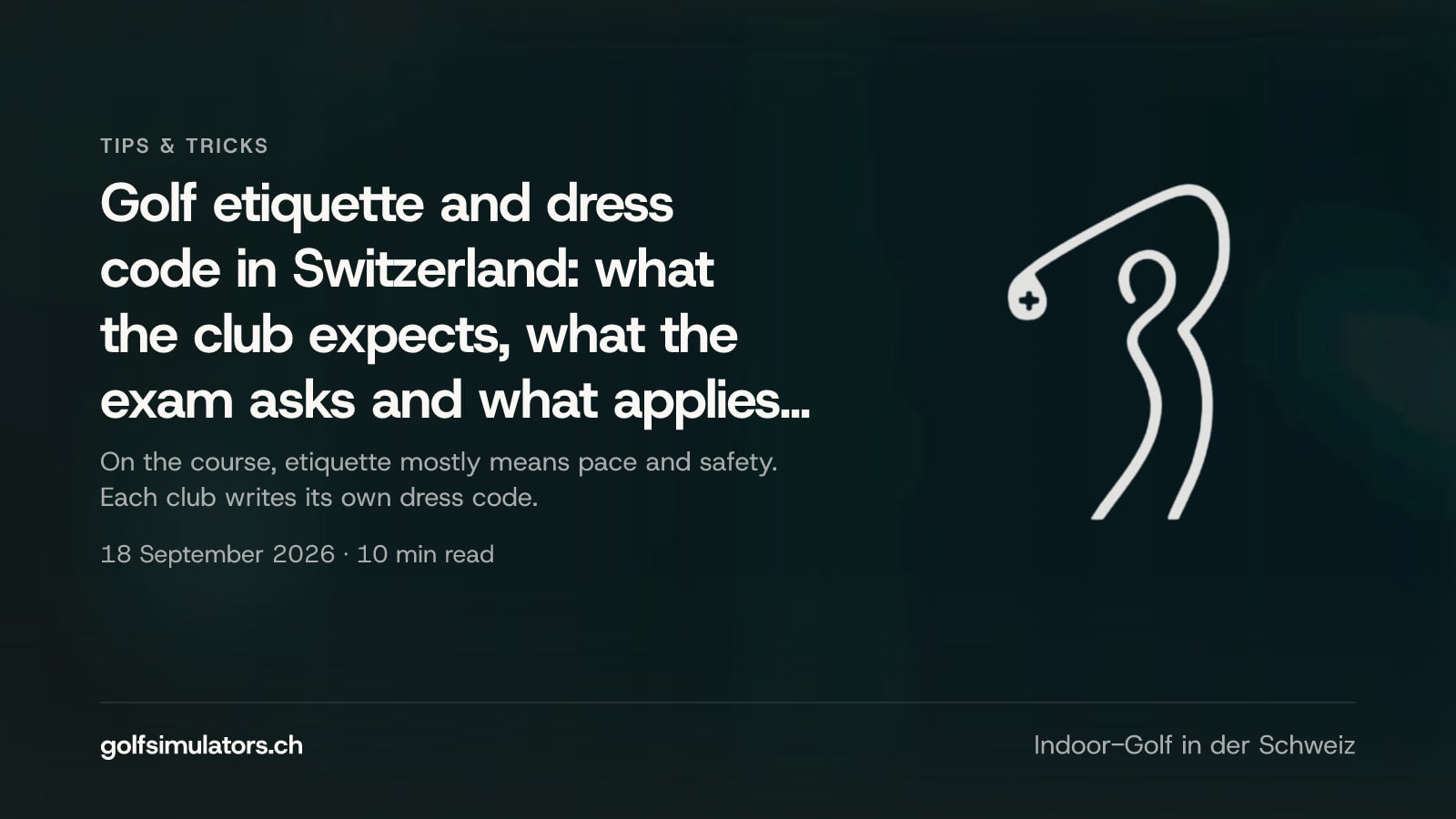Golf etiquette and dress code in Switzerland: what the club expects, what the exam asks and what applies in the simulator bay — post image