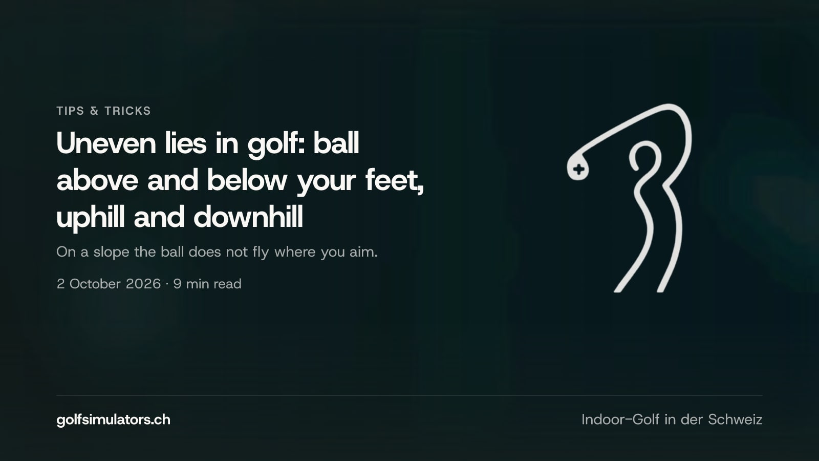 Uneven lies in golf: ball above and below your feet, uphill and downhill — post image