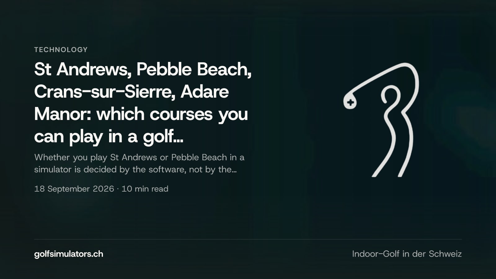 St Andrews, Pebble Beach, Crans-sur-Sierre, Adare Manor: which courses you can play in a golf simulator and which software delivers them — post image