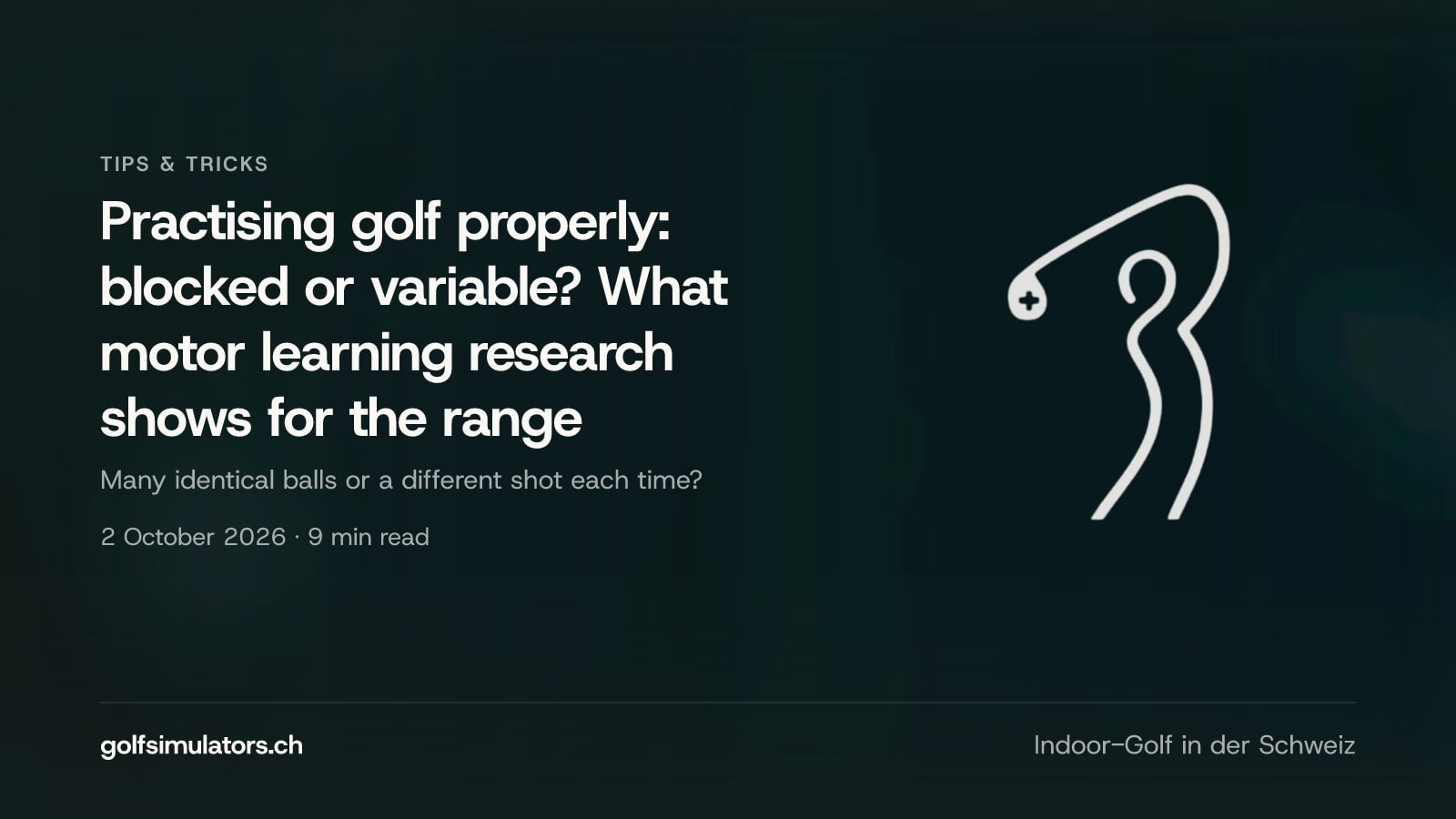 Practising golf properly: blocked or variable? What motor learning research shows for the range — post image